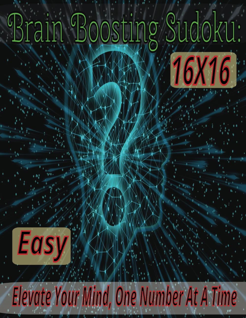 Brain Boosting Easy Sudoku: Elevate Your Mind, One Number At A Time: Mega Super Sudoku 16x16 Easy, Numbers Only