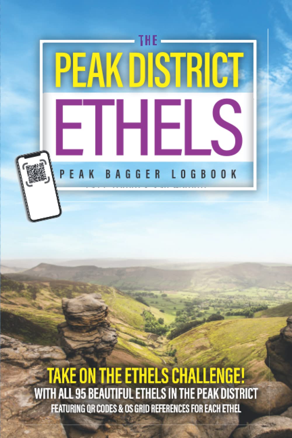 The Peak District Ethels Peak Bagger Logbook: Take On The Ethels Challenge With All 95 Peaks With Grid References & QR Maps To Plan Your Routes