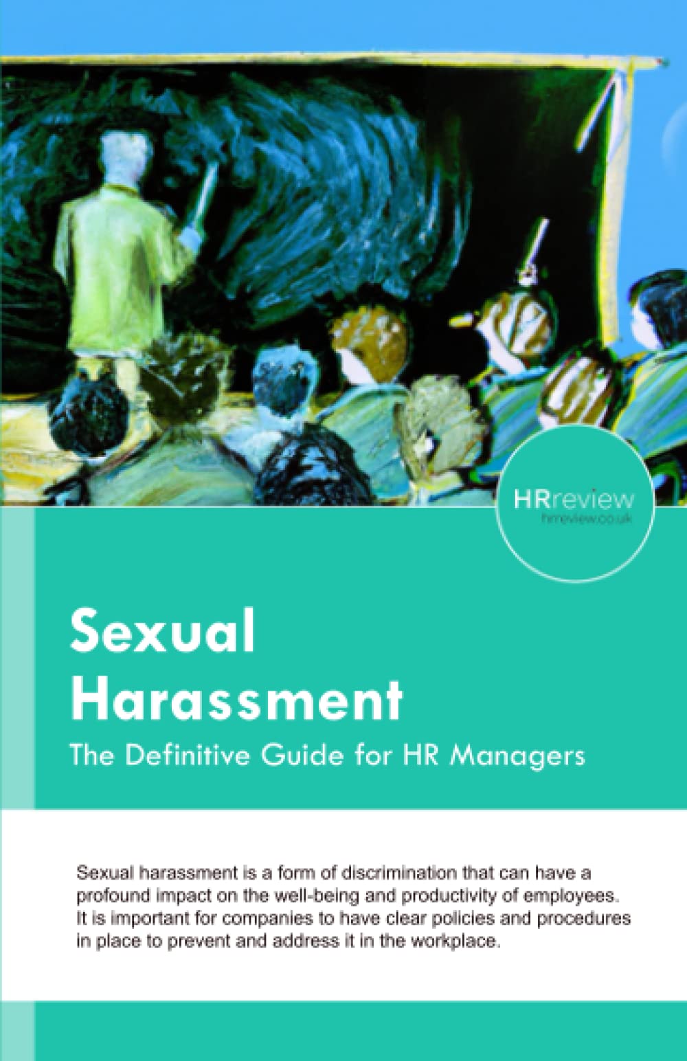 Sexual Harassment: The Definitive Guide for HR Managers (Definitive Guides for HR Managers)
