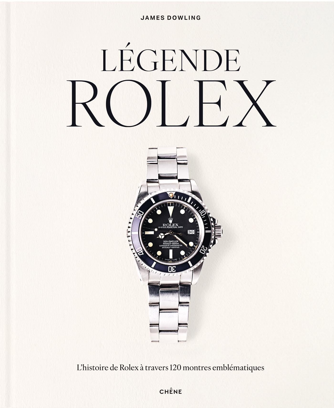 Légende Rolex: L'histoire de Rolex à travers 120 montres emblématiques