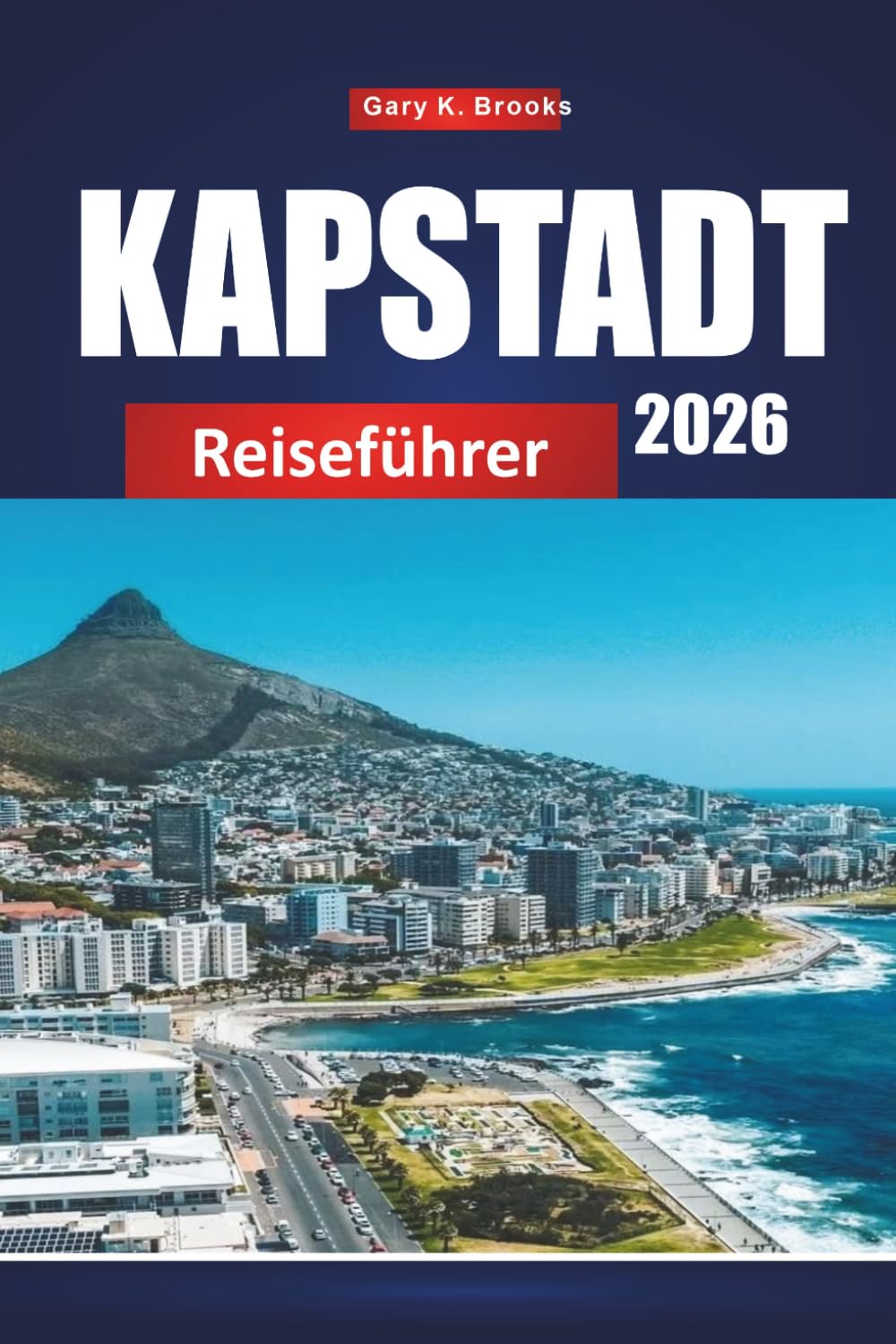 KAPSTADT REISEFÜHRER 2026: Entdecken Sie atemberaubende Landschaften, erstklassige Küche, lebendige Viertel und Sehenswürdigkeiten in der Mutterstadt