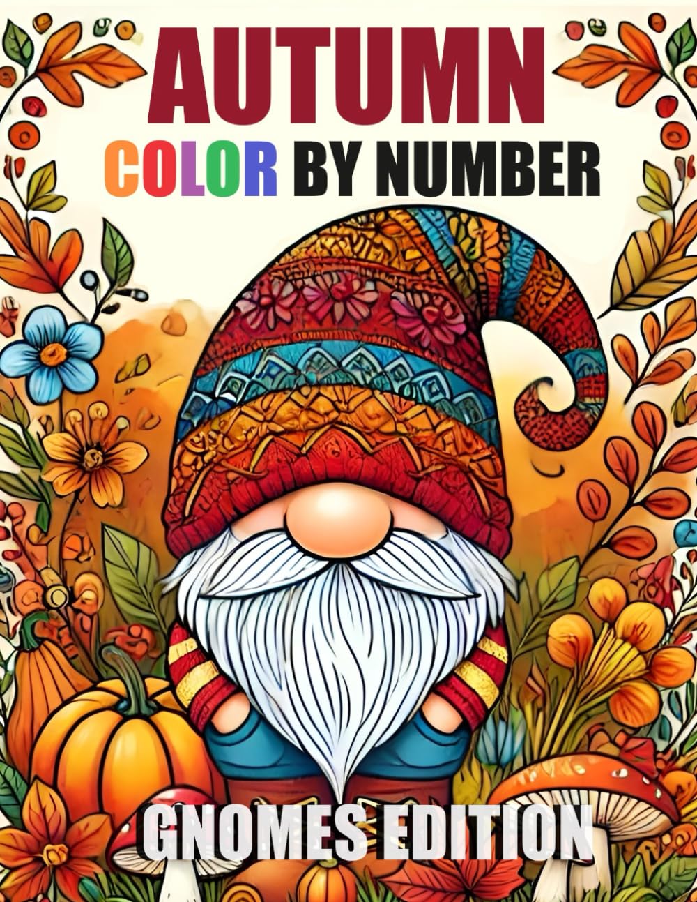 Autumn Gnomes Color By Number Coloring Book: Cute Autumn Season Gnomes Coloring Book For Adults, Seniors & Kids