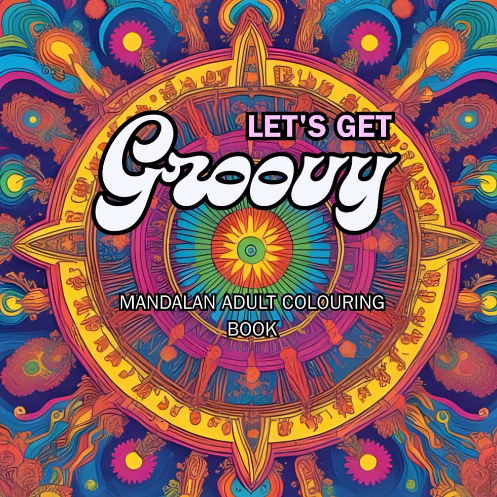 Let's Get Groovy Adult Mandalan Colouring Book: Color Outside the Lines! (Decades of Colour Collection)