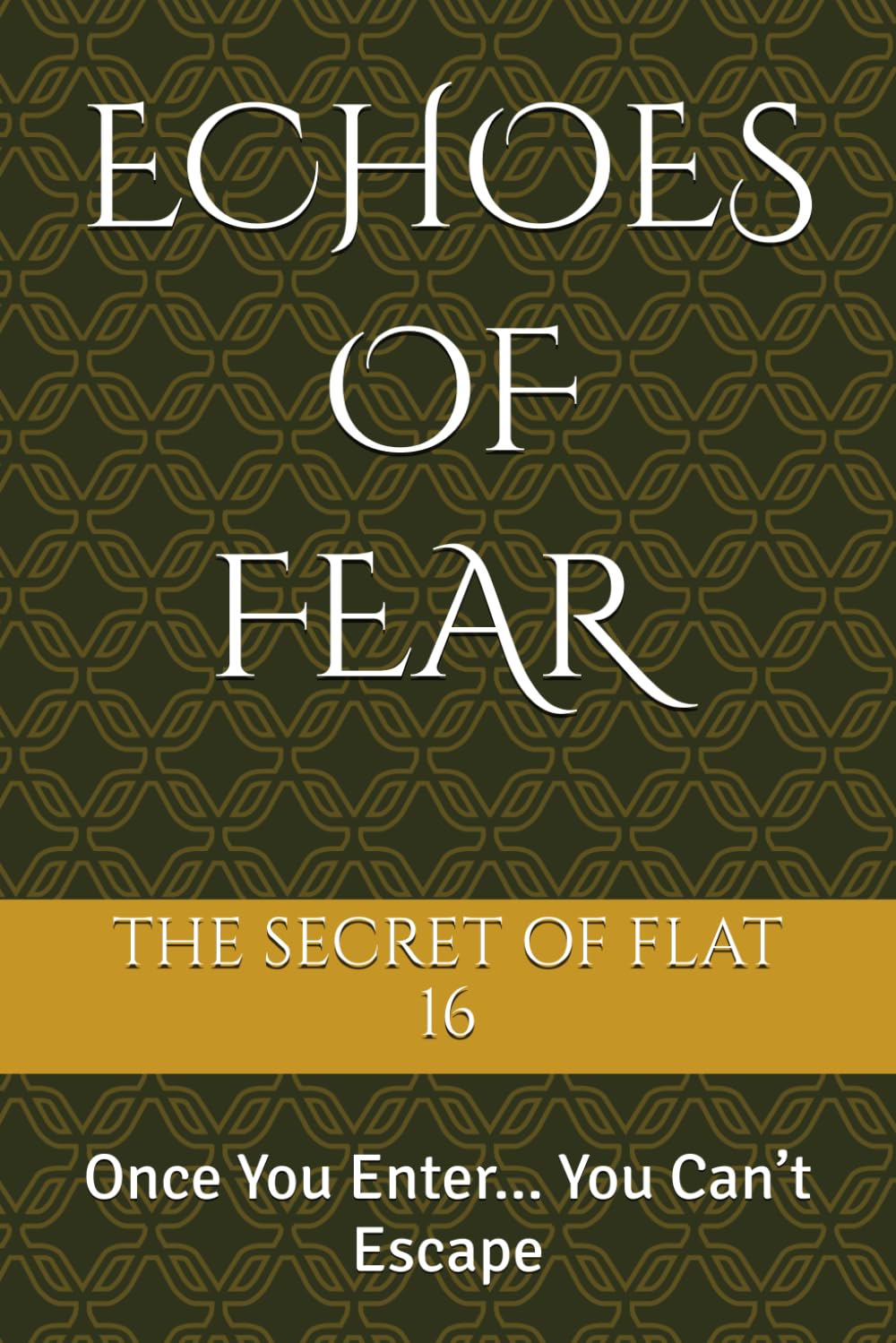 ECHOES OF FEAR - THE SECRET OF FLAT 16: Once You Enter… You Can’t Escape