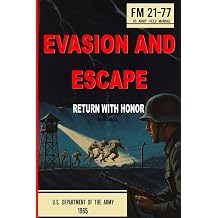 Evasion and Escape - FM 21-77 US Army Field Manual Annotated Survival, Resistance, and Escape Techniques for Isolated Personnel