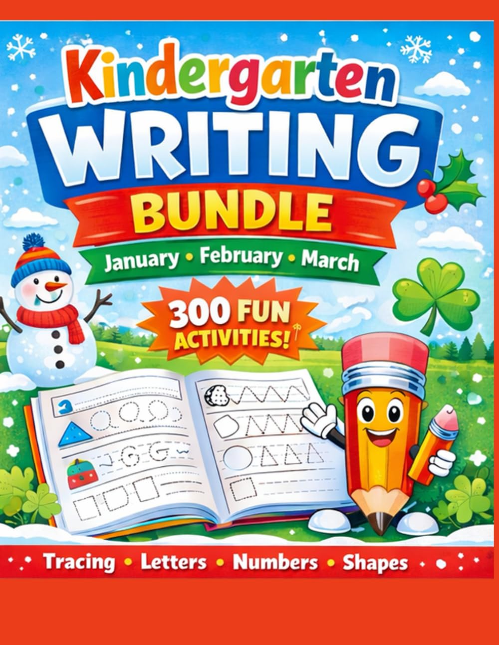 Kindergarten Writing Workbook Bundle: January, February & March Activities: 300 Fun Writing Practice Activities for Kindergarten | Monthly Worksheets to Build Handwriting, Pencil Control & Confidence