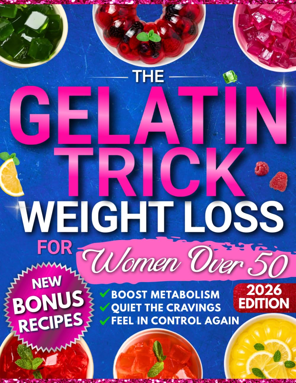 The Gelatin Trick Weight Loss For Women Over 50: End Night Cravings, Reduce Belly Bloat, and Finally Feel Back in Control of Your Body With a Simple Reset Designed for the Menopause Metabolism