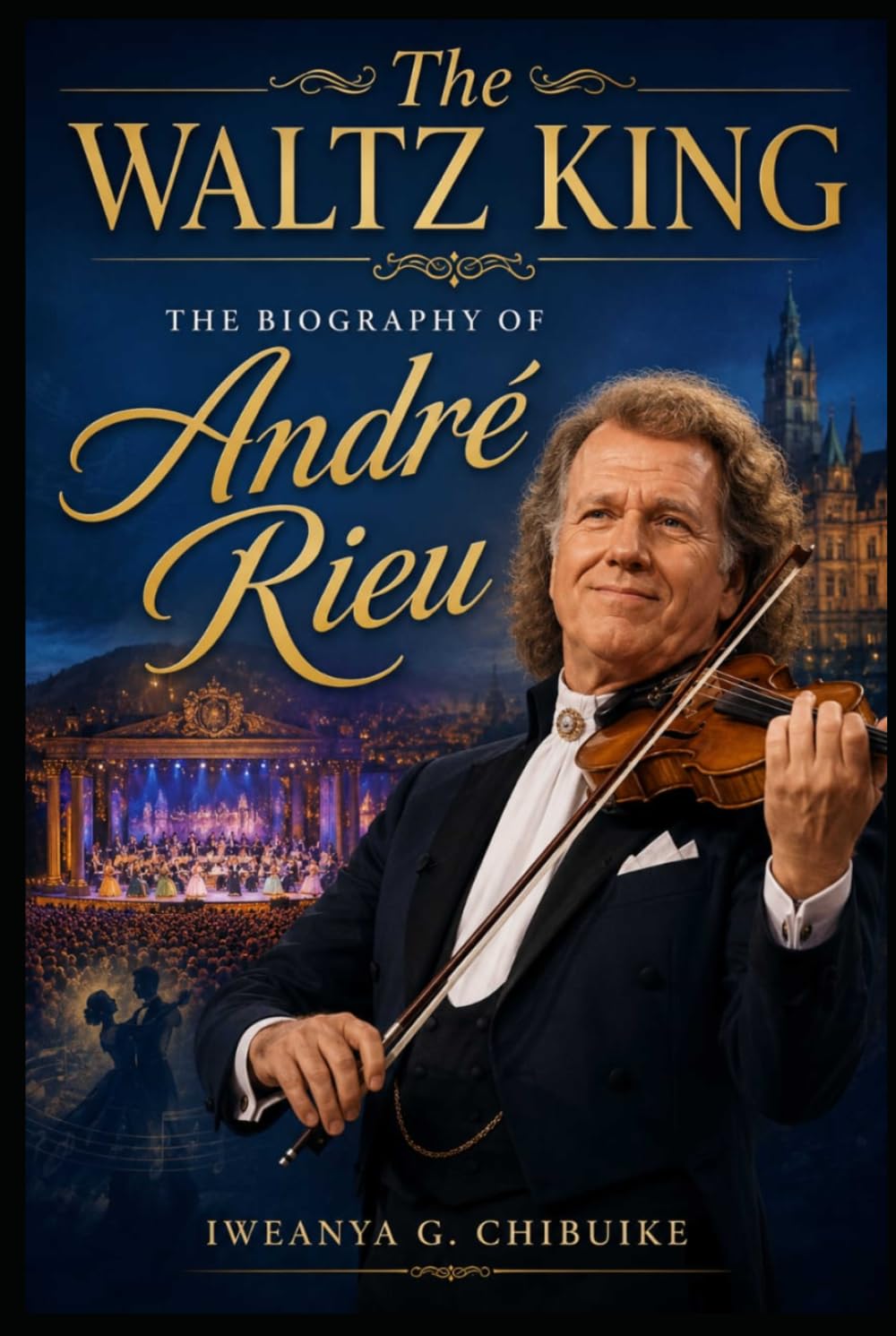 The Waltz King: The Biography of André Rieu