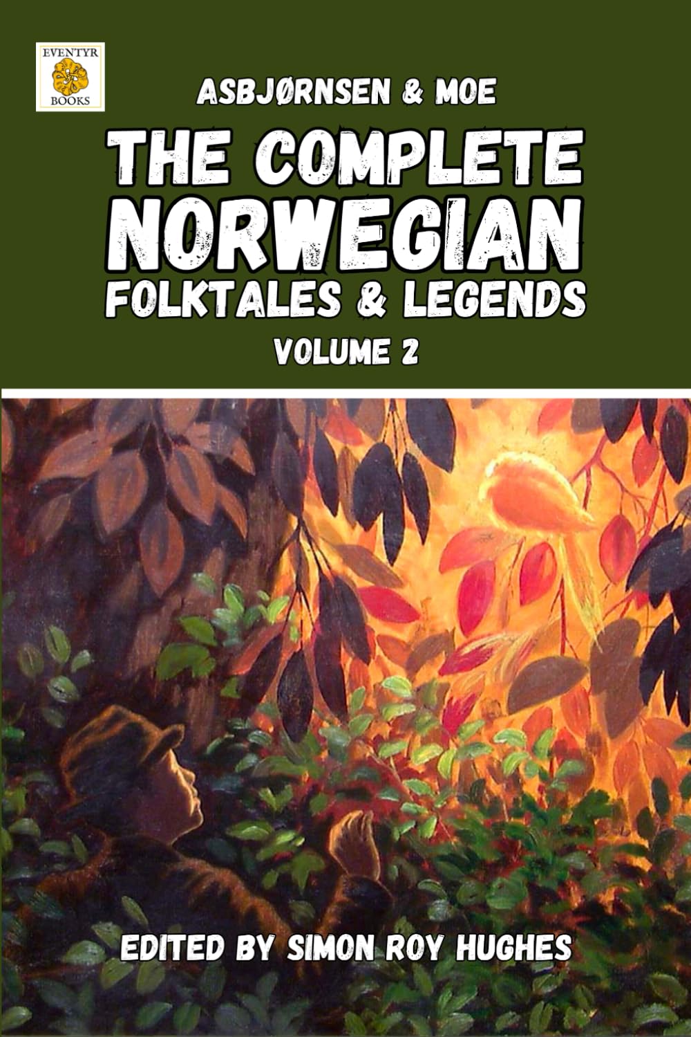 The Complete Norwegian Folktales and Legends of Asbjørnsen & Moe (Original translation): Volume 2 (The Complete Norwegian Folktales and Legends of Asbjørnsen & Moe: Just the stories edition)