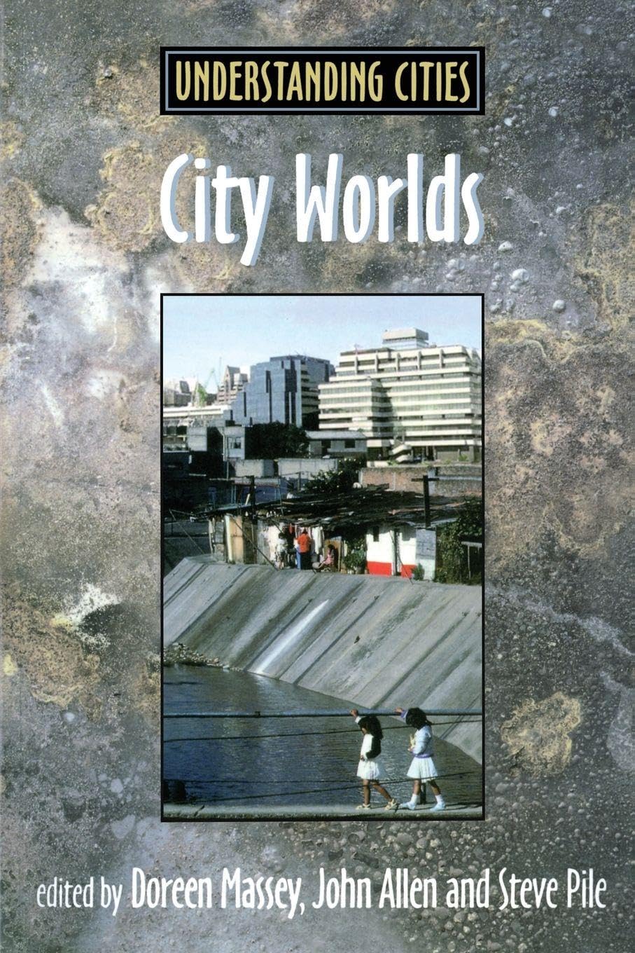 City Worlds (Understanding Cities)-John Allen, Doreen Massey, Steve Pile