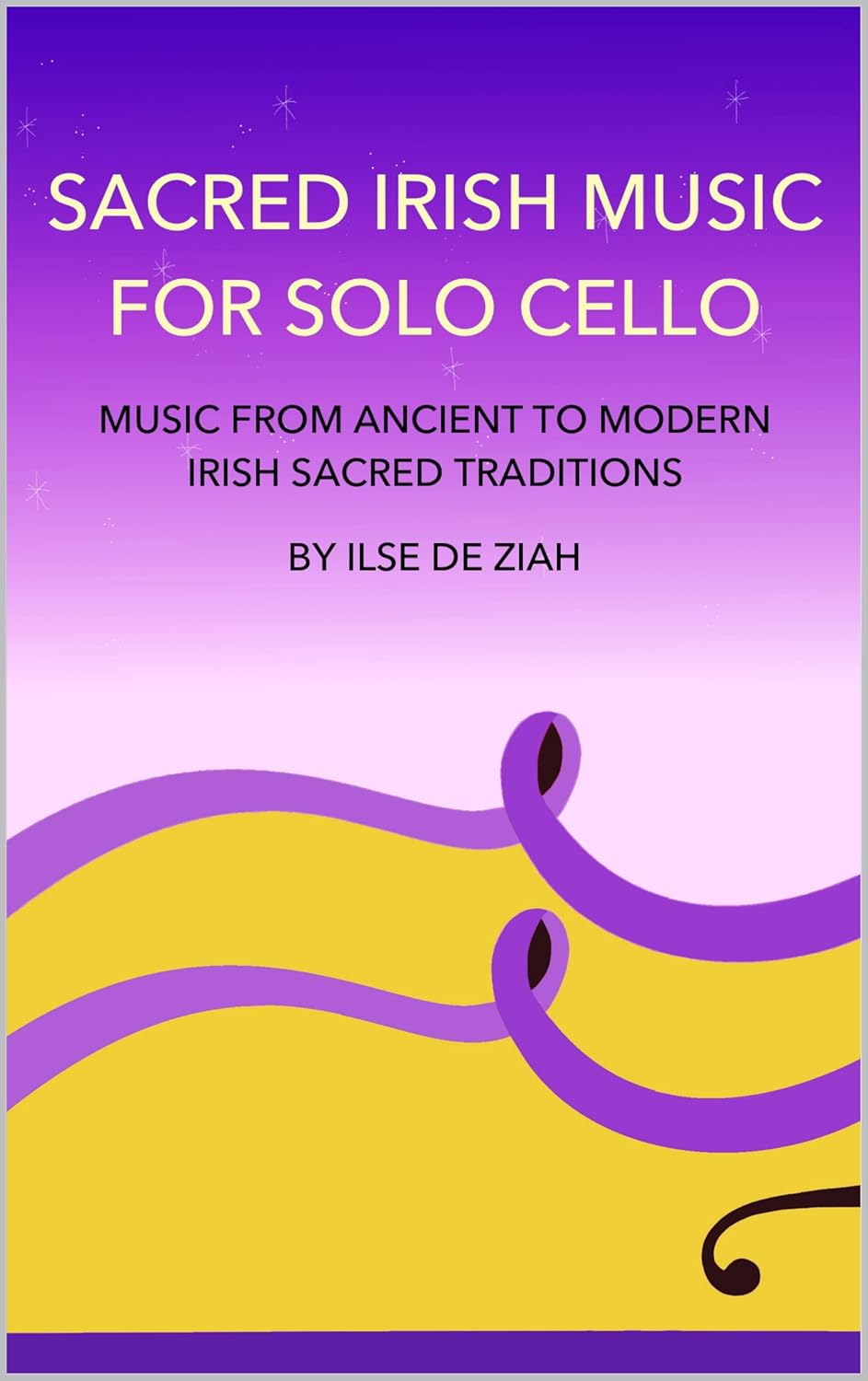 Sacred Irish Music for Solo Cello: Music from Ancient to Modern Irish Sacred Traditions      [Print Replica] Kindle Edition
