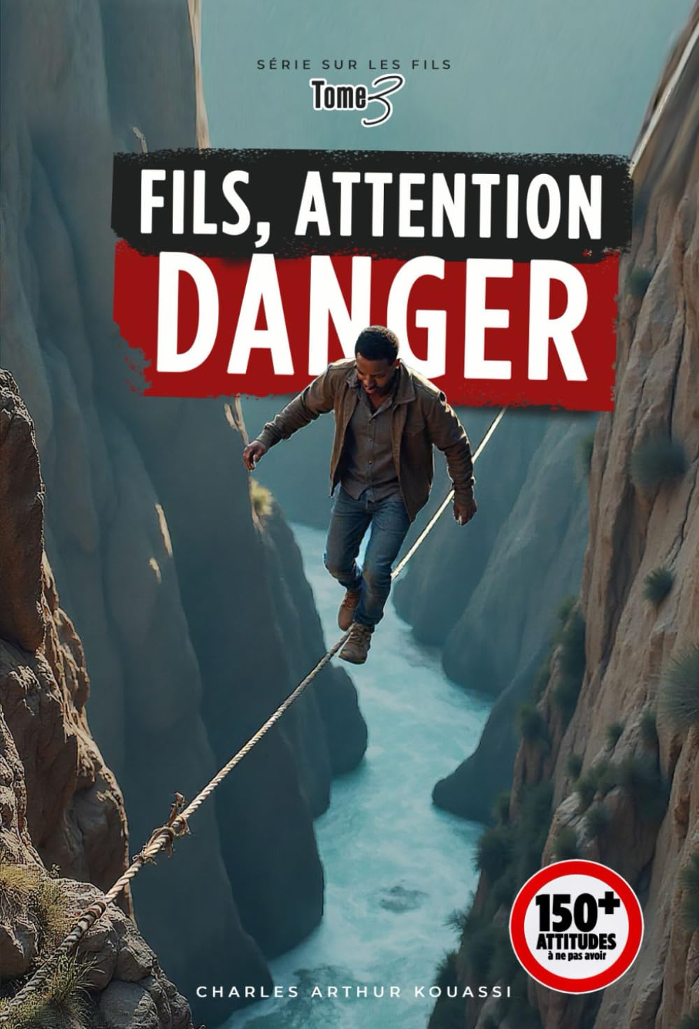 FILS, ATTENTION DANGER: PLUS DE 150 ATTITUDES A NE PAS AVOIR (LES FILS)