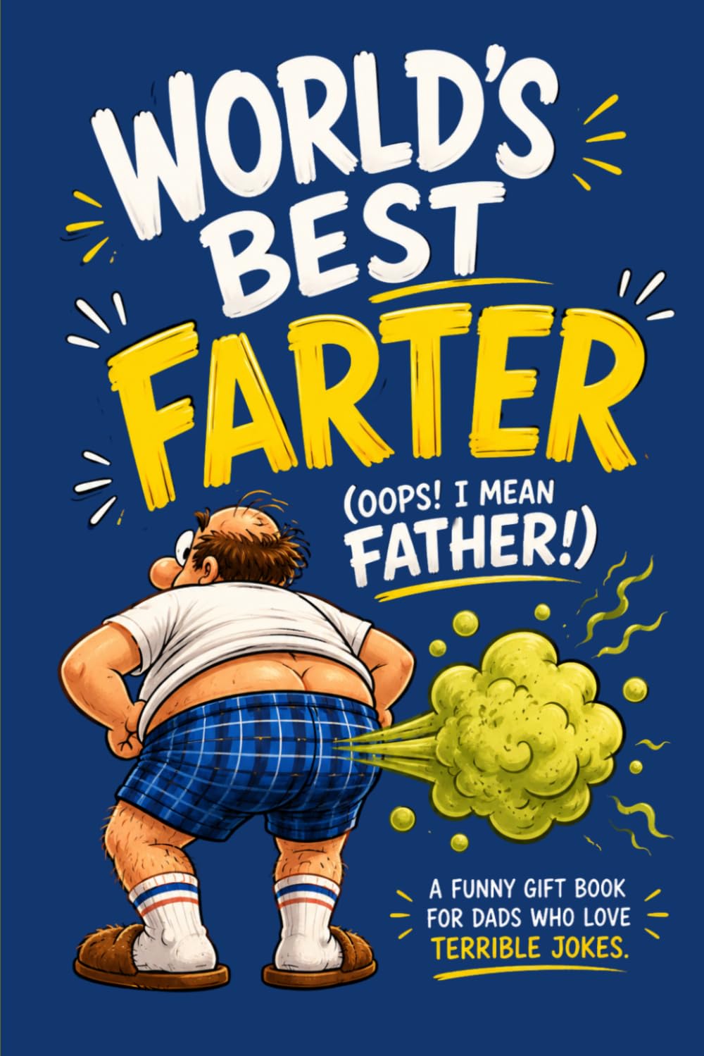 World's Best Farter (Oops! I Mean Father!): A Ridiculously Funny Father's Day Gift Filled with Fake Reports, Silly Charts and Packed with Dad Jokes (Three Hearts Publishing Gift Book Collection)
