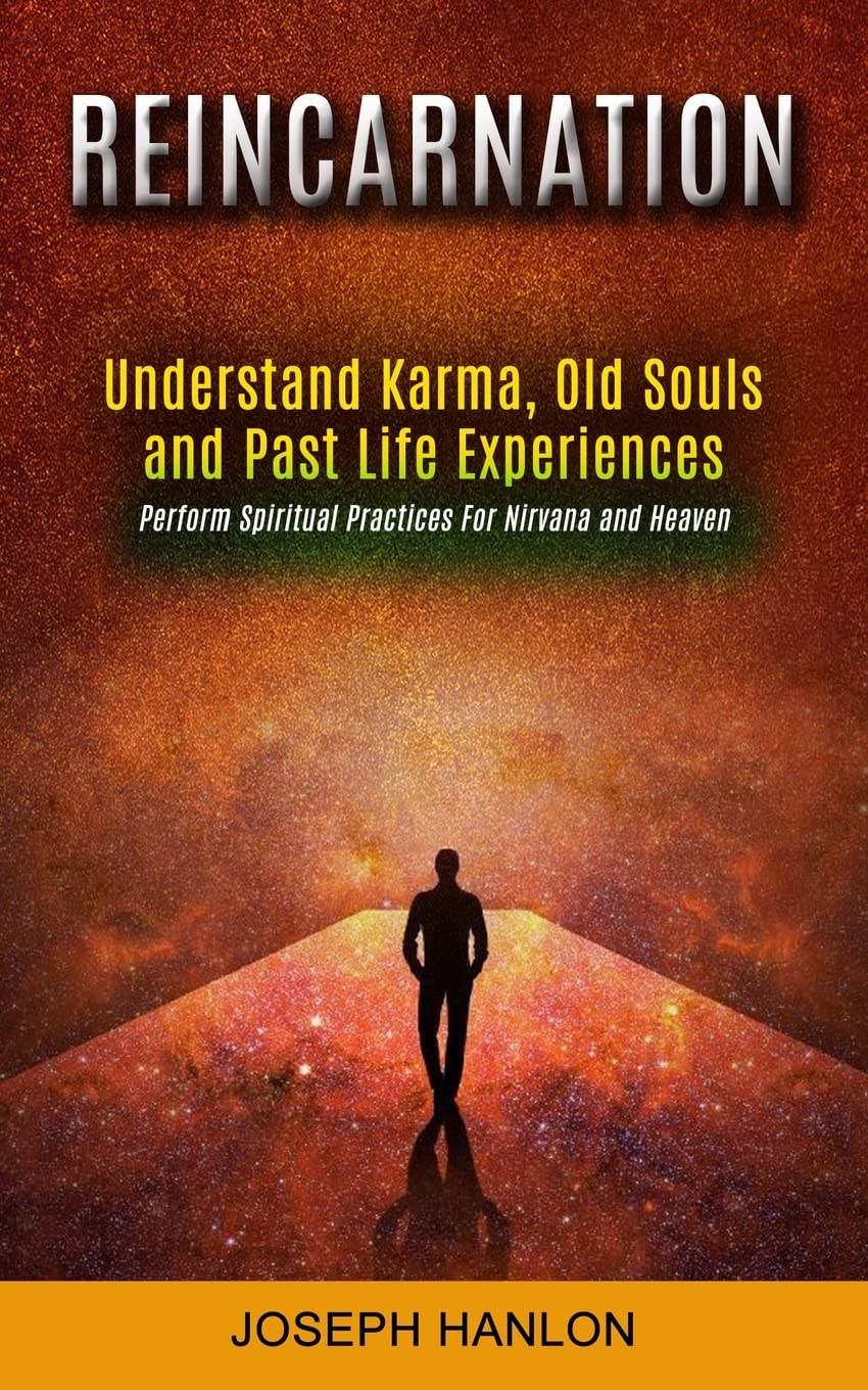 Reincarnation: Understand Karma, Old Souls and Past Life Experiences (Perform Spiritual Practices For Nirvana and Heaven) Paperback – Import, 21 June 2022