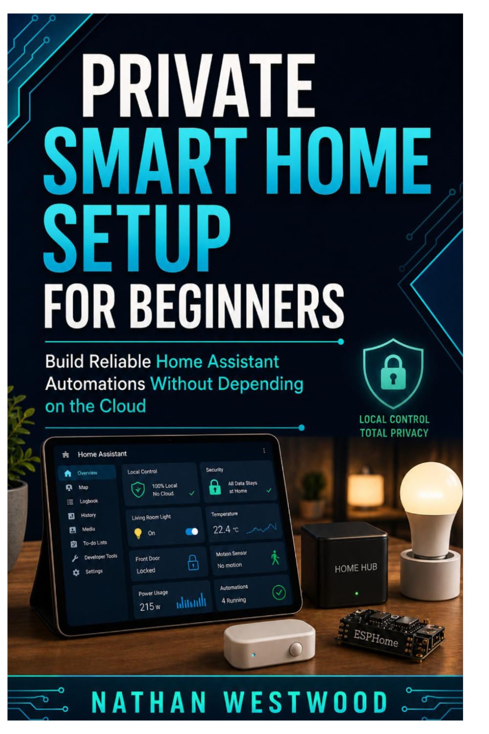 Private Smart Home Setup for Beginners: Build Reliable Home Assistant Automations Without Depending on the Cloud