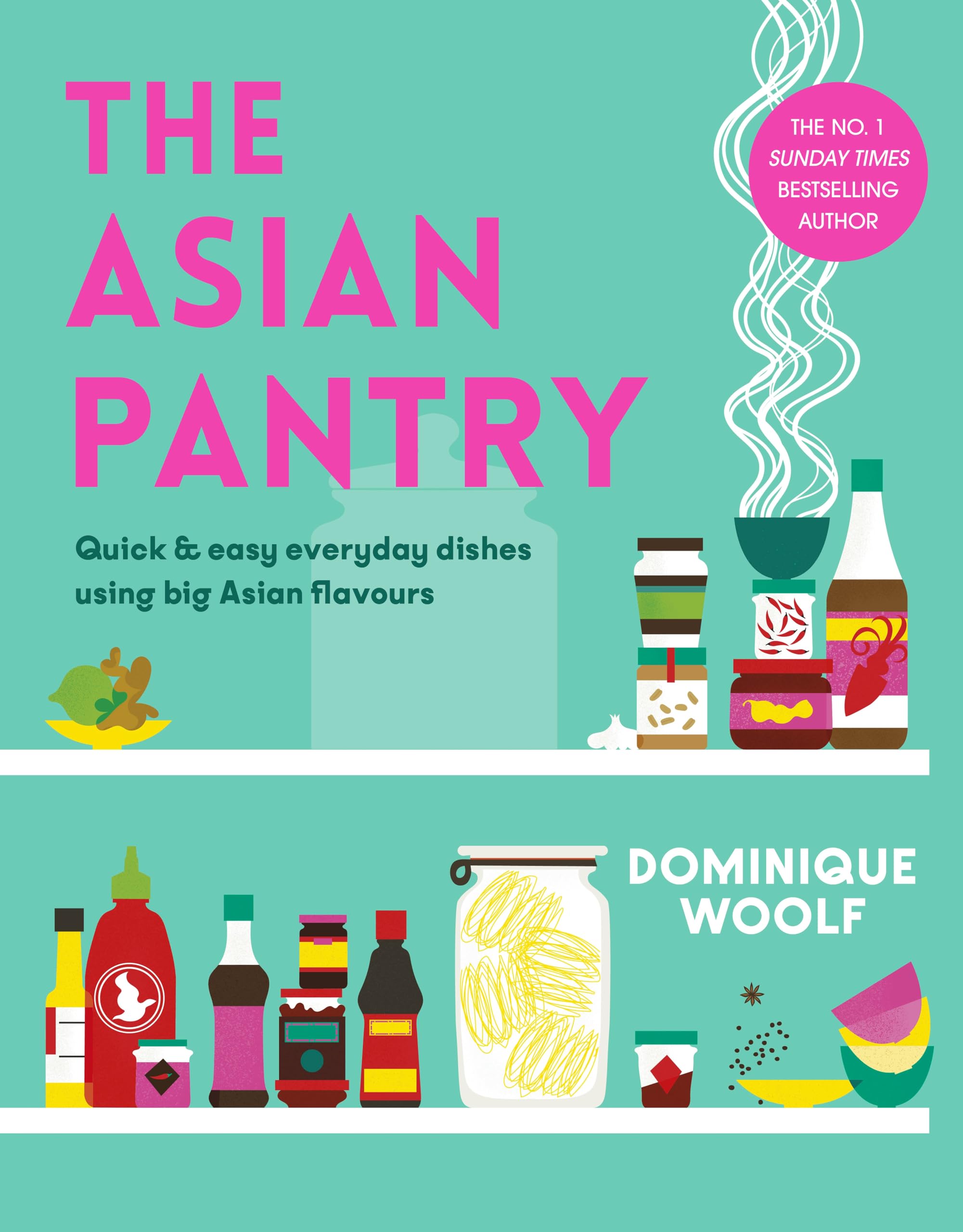 The Asian Pantry: Quick & Easy, Everyday Dishes Using Big Asian Flavours