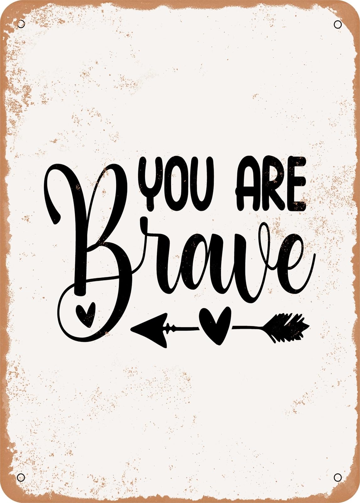 Metal Sign - You Are Brave - Vintage Rusty Look home decor