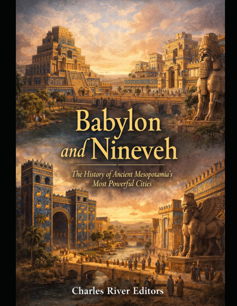 Babylon and Nineveh: The History of Ancient Mesopotamia’s Most Powerful Cities