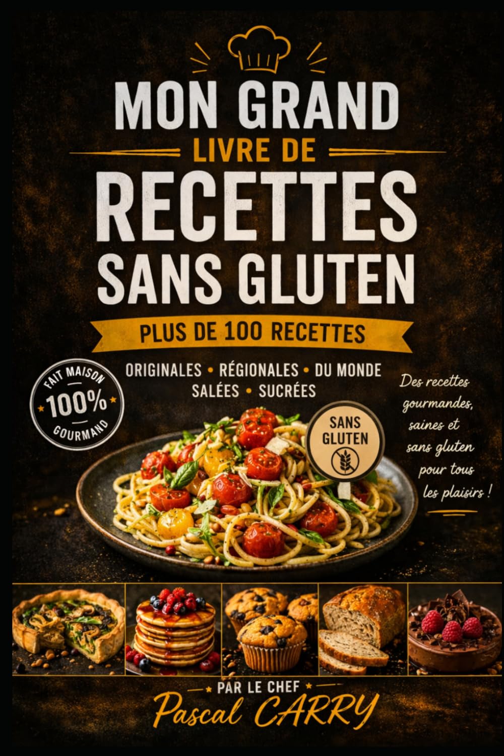 100 RECETTES SANS GLUTEN: Des recettes simples, gourmandes et accessibles pour cuisiner sans gluten au quotidien (Chef Pascal Carry – Les Grands Livres de Cuisine)