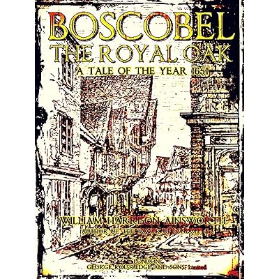 Boscobel: or, the royal oak: A tale of the year 1651
