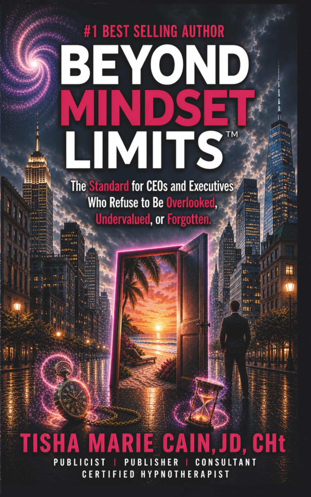 Beyond Mindset Limits: The Standard for CEOs and Executives Who Refuse to Be Overlooked, Undervalued, or Forgotten