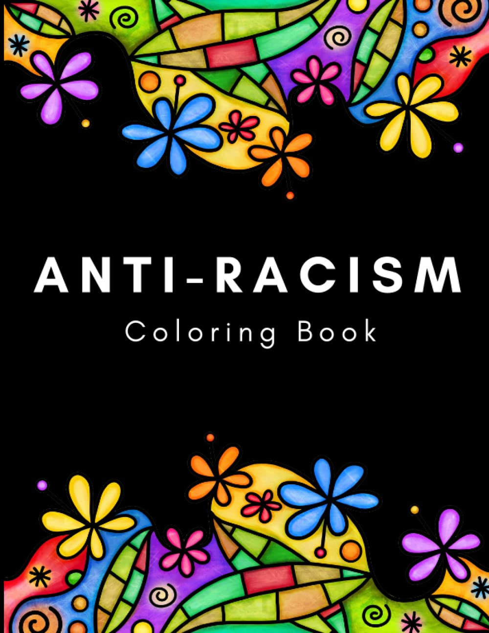 Anti-Racism Coloring Book: Beautiful Illustrations with Inspirational Quotes by Activists Civil Rights Leaders and More for Kids Teens and Adults (Anti-Racist Books)