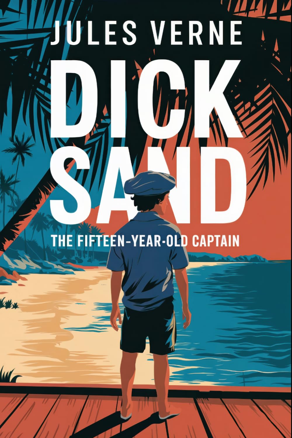 Dick Sand: The Fifteen-Year-Old Captain: A New Translation
