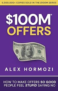 $100M Offers: How To Make Offers So Good People Feel Stupid Saying No (Acquisition.com $100M Series) - Amazon product rated Grade A