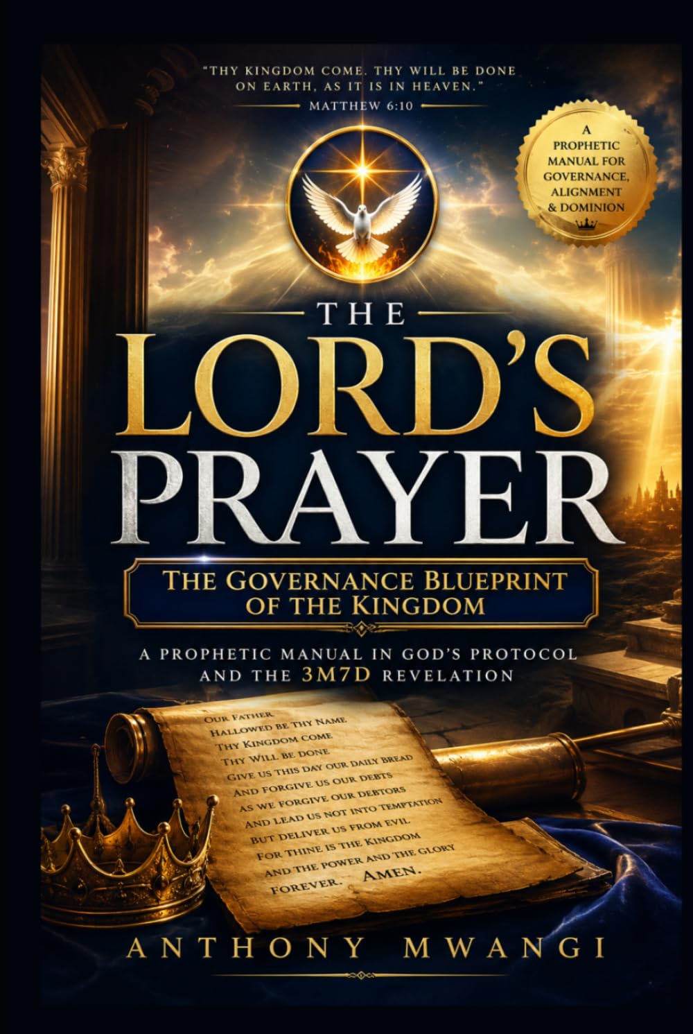 THE LORD’S PRAYER — THE GOVERNANCE BLUEPRINT OF THE KINGDOM: A Prophetic Book According to God’s Protocol and the 3M7D Revelation