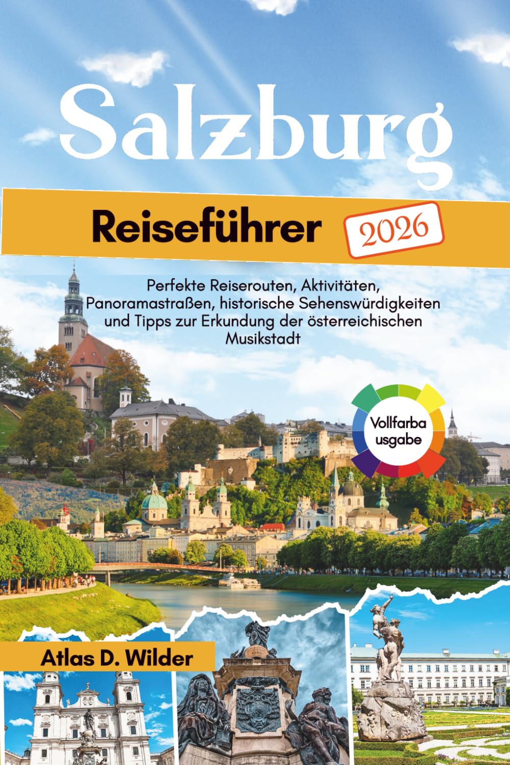 Salzburg Reiseführer 2026: Perfekte Reiserouten, Aktivitäten, Panoramastraßen, historische Sehenswürdigkeiten und Tipps zur Erkundung der österreichischen Musikstadt