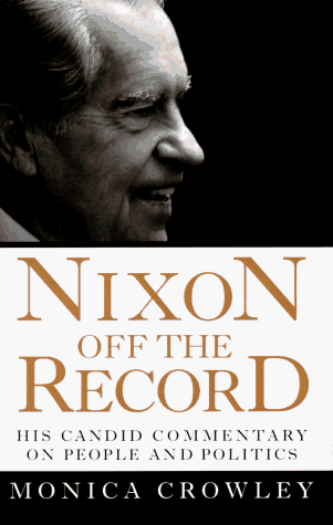 Nixon off the Record: His Candid Commentary on People and Politics