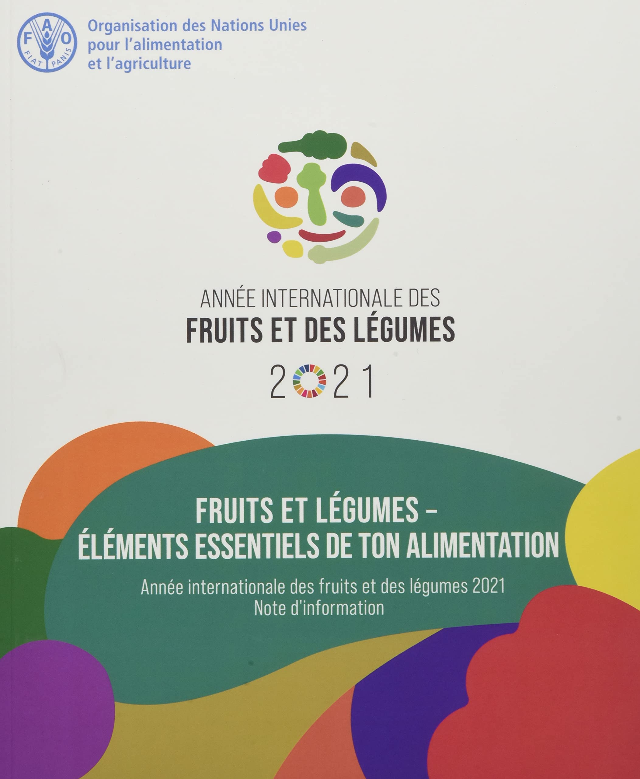 Fruits et legumes - elements essentiels de ton alimentation: Année internationale des fruits et des légumes, 2021, note d'information