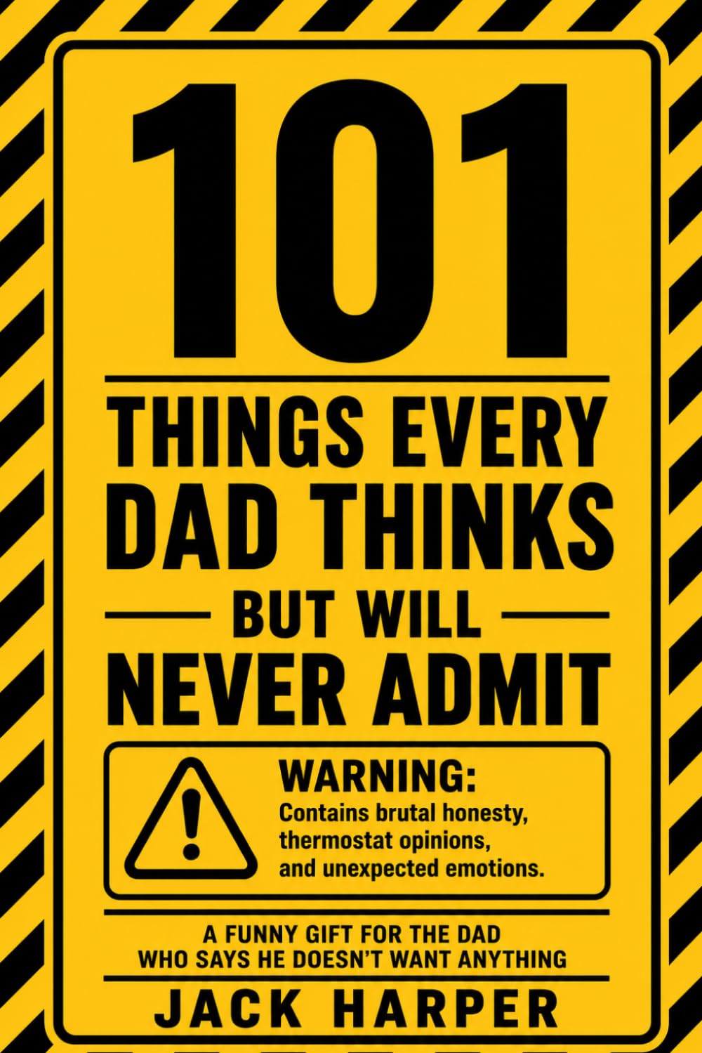 101 Things Every Dad Thinks But Will Never Admit: A Funny Gift for the Dad Who Says He Does Not Want Anything