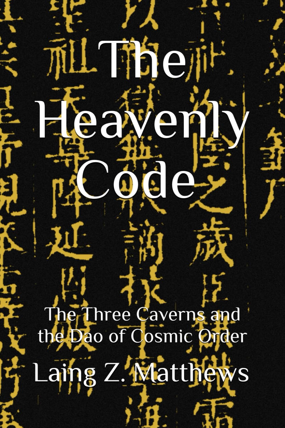 The Heavenly Code 雲笈七籤: The Three Caverns and the Dao of Cosmic Order (Essence of the Seven Canons of the Celestial Satchel)