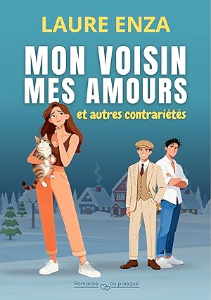 Mon Voisin, mes amours et autres contrariétés: Comédie romantique feelgood de Laure Enza