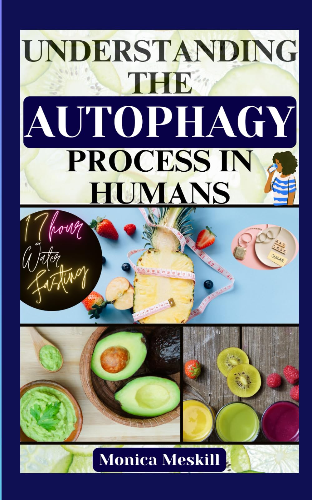 Understanding the Autophagy Process in Humans: 17-Hour Water Fasting Book Guide for Weight Loss, Anti-Aging, Detoxing, and Inner Cells Healing