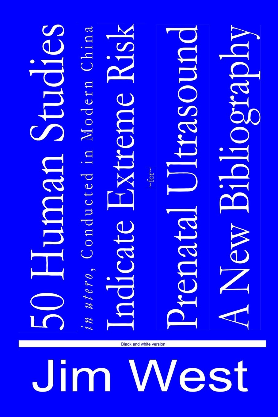 50 Human Studies, in Utero, Conducted in Modern China, Indicate Extreme Risk for Prenatal Ultrasound: A New Bibliography cover