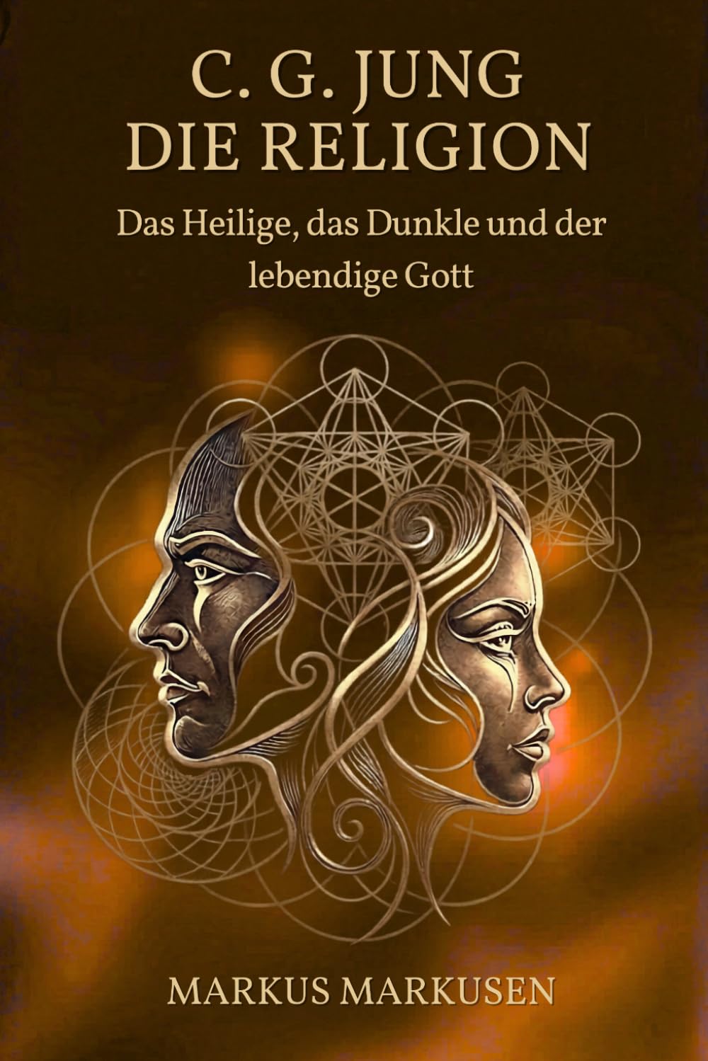 C.G. Jung und die Religion: Das Heilige, das Dunkle und der lebendige Gott (C. G. Jung Sammlung)