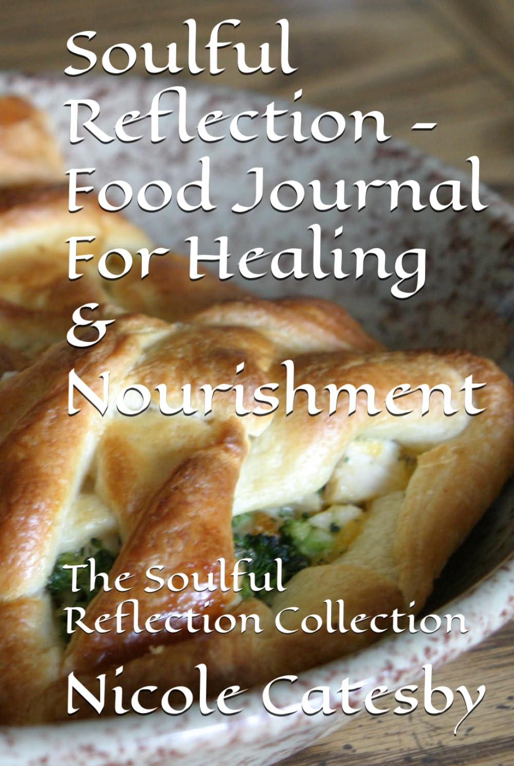 Soulful reflection - Food Journal For Healing & Nourishment: The Soulful Reflection Collection