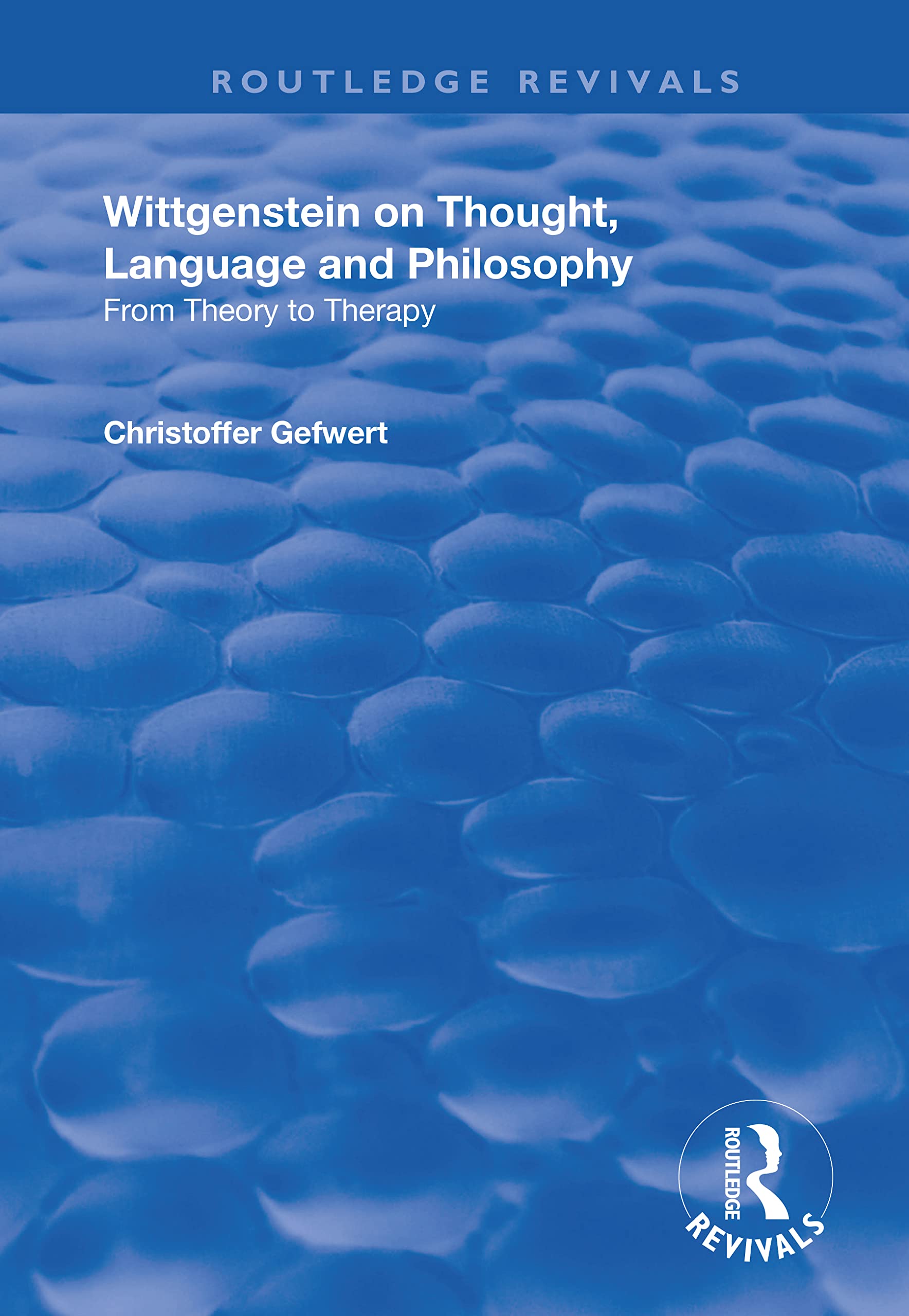 Wittgenstein on Thought, Language and Philosophy: From Theory to Therapy (Routledge Revivals)