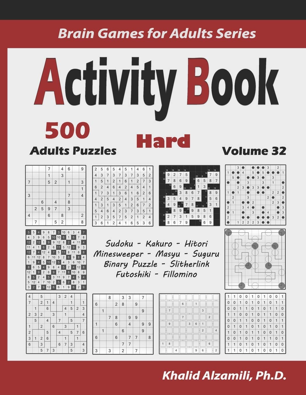 Activity Book: 500 Hard Logic Puzzles (Sudoku, Kakuro, Hitori, Minesweeper, Masyu, Suguru, Binary Puzzle, Slitherlink, Futoshiki, Fillomino): 32 (Brain Games for Adults Series)