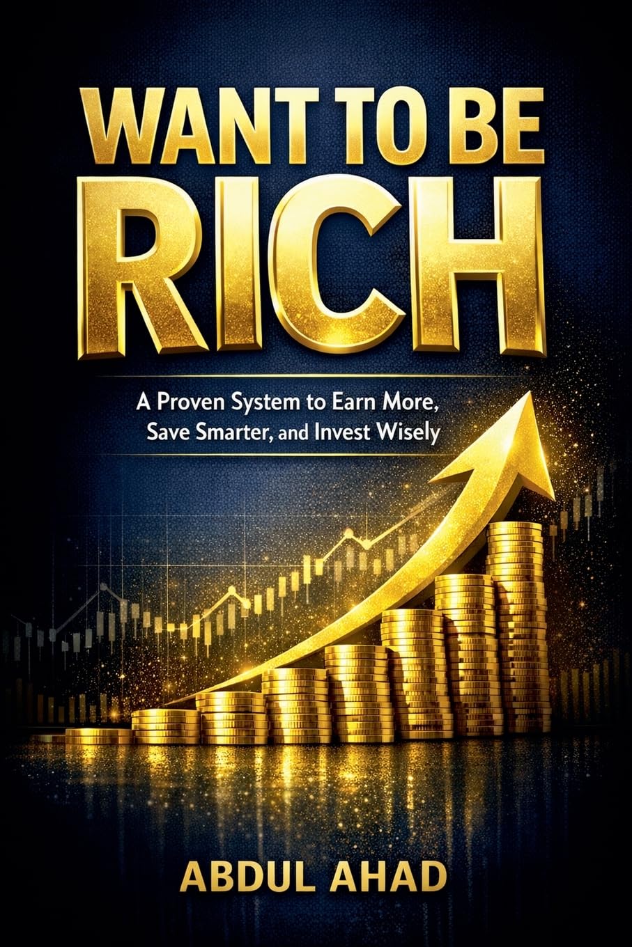 Want to Be Rich: A Proven System to Earn More, Save Smarter, and Invest Wisely