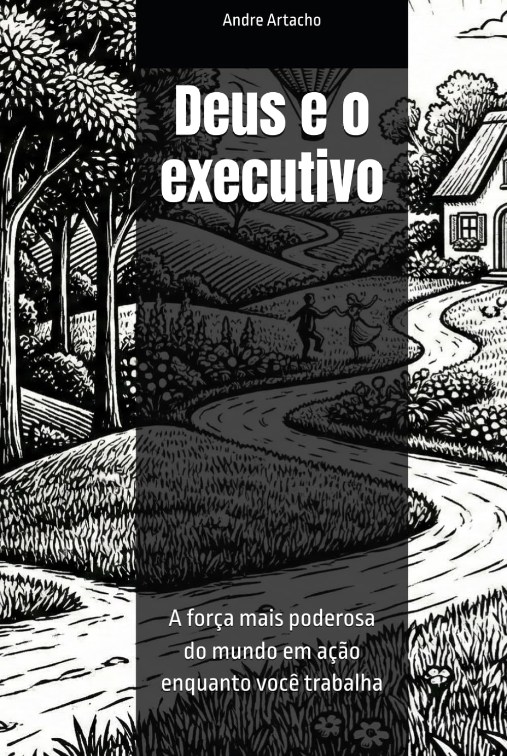 Deus e o executivo: A força mais poderosa do mundo em ação enquanto você trabalha
