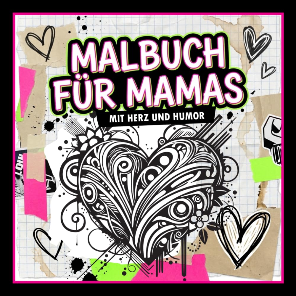 Malbuch für Mamas – Mit Herz & Humor zum Ausmalen, Lächeln & Entspannen: Ein Malbuch mit Herzmotiven und witzigen Sprüchen. Ein besonderes Geschenk für Mamas.