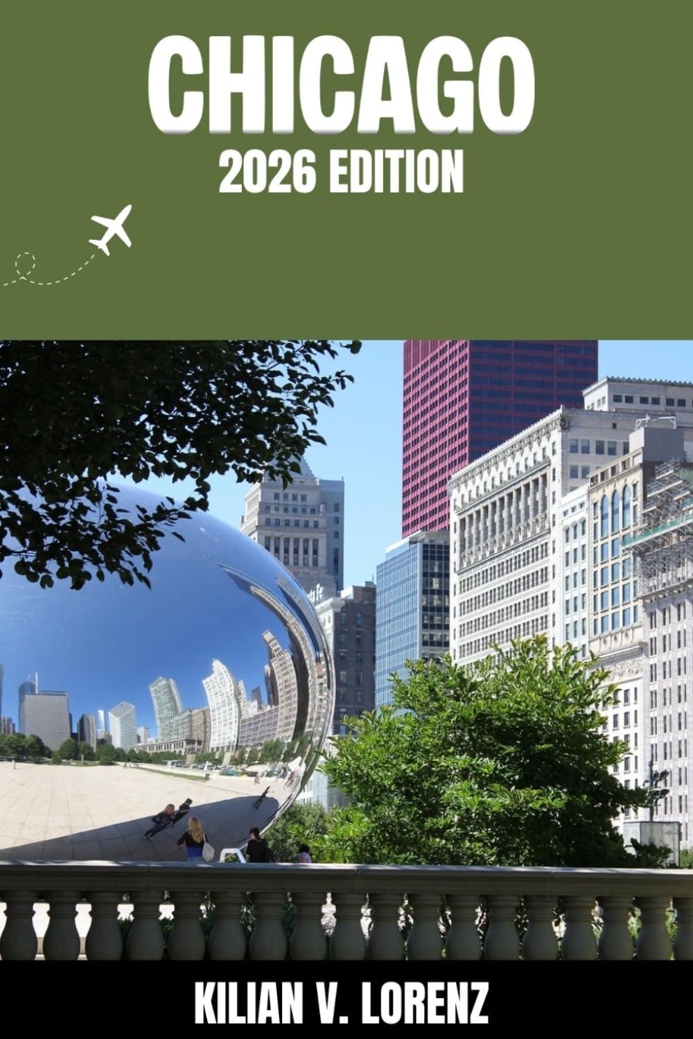 CHICAGO TRAVEL GUIDE: Discover Chicago Top Spots, Hidden Gems, Nightlife, Outdoor Adventures, and Culture, with Practical Tips and Local Insights