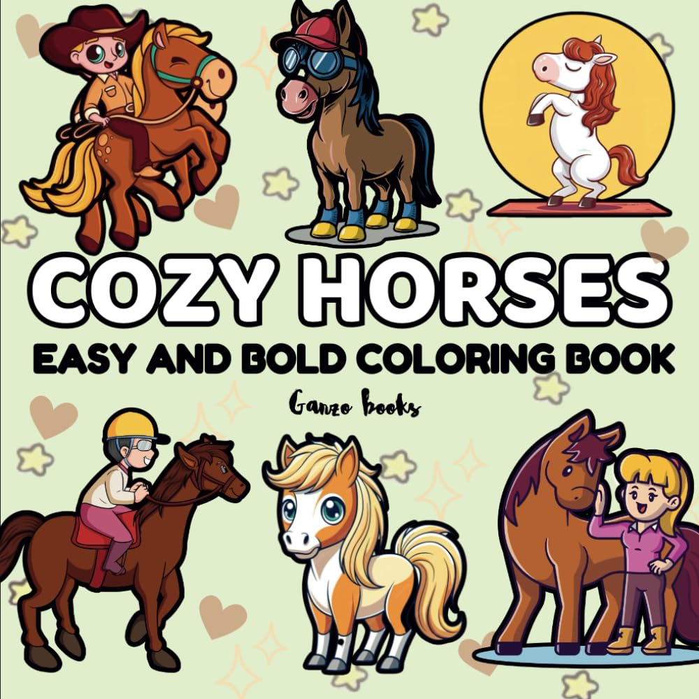 Cozy Horses Coloring Book: Easy and Bold Coloring Book of Cute Horses and Horse Riding Scenes For Kids and Adults.Easy and Bols,Stress free,Large ... Book (easy and cozy animals coloring book)