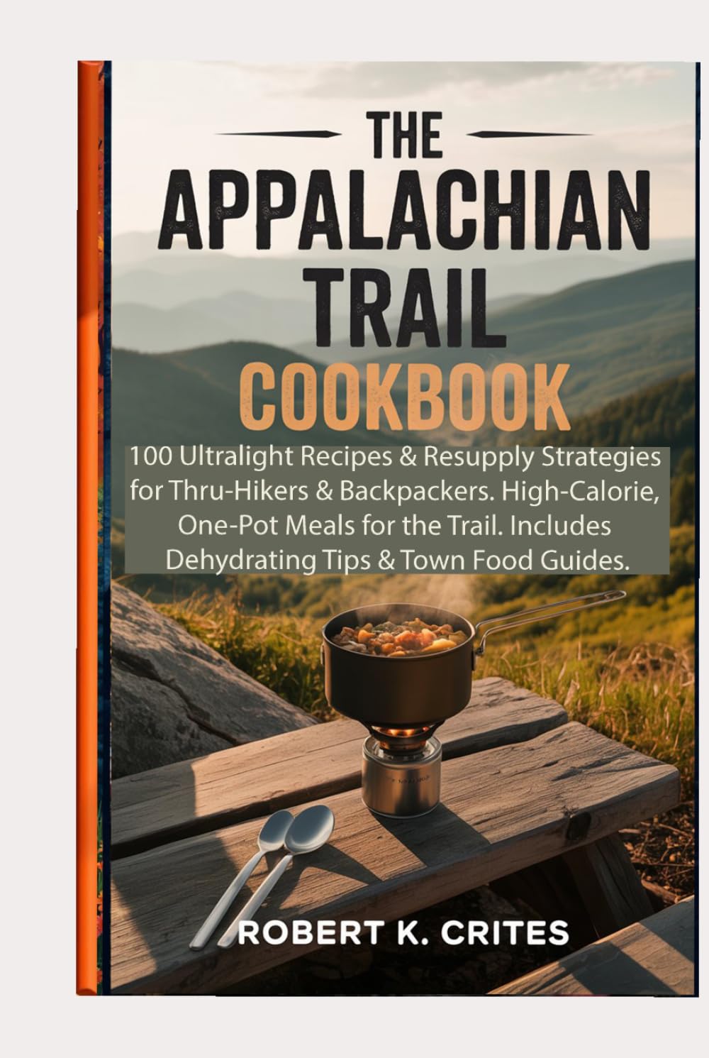 The Appalachian Trail Cookbook: 100 Ultralight Recipes & Resupply Strategies for Thru-Hikers & Backpackers. High-Calorie, One-Pot Meals for the Trail. ... Tips & Town Food Guides. (EasyTravel Guides)