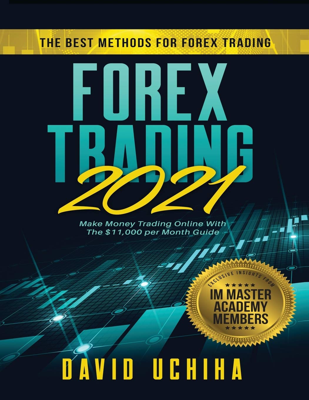 Forex 2021: The Best Methods For Forex Trading. Make Money Trading Online With The $11,000 per Month Guide
