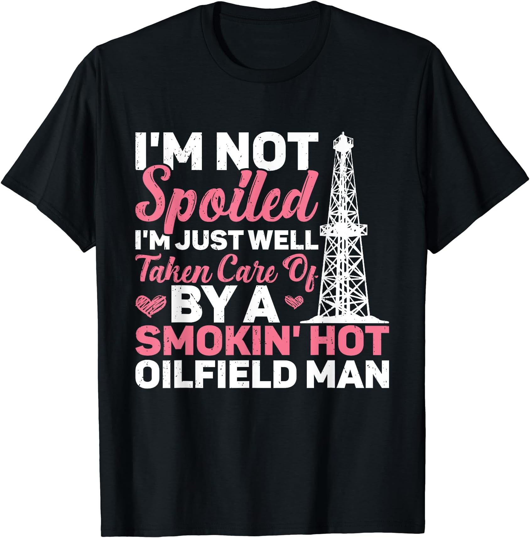 I'm Not Spoiled Oilfield Workers Oil Rig Roughneck T-Shirt