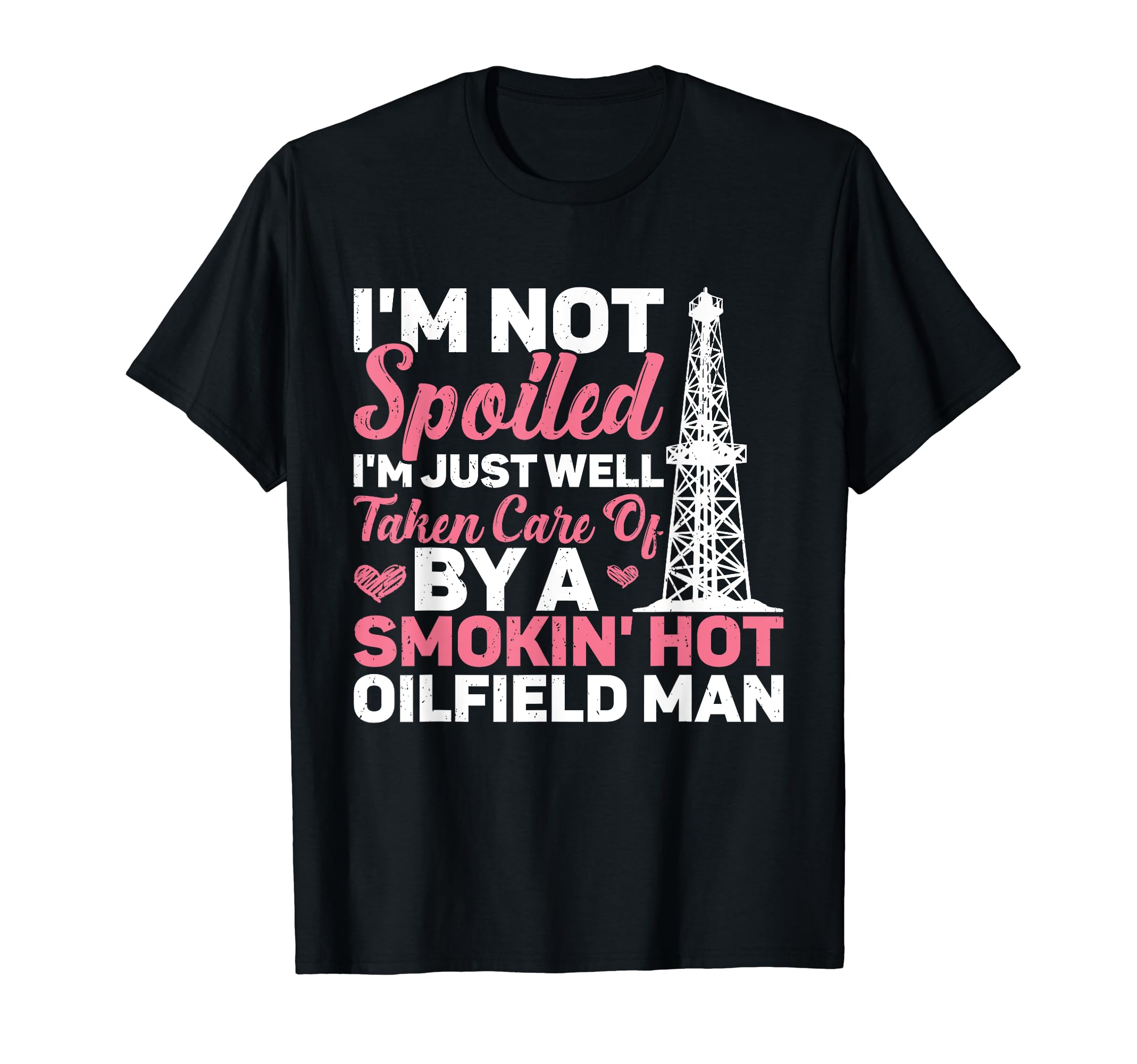 I'm Not Spoiled Oilfield Workers Oil Rig Roughneck T-Shirt